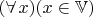 $(\forall\,x)(x\in\mathbb V)$