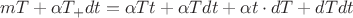 $$\[mT + \alpha {T_ + }dt = \alpha Tt + \alpha Tdt + \alpha t \cdot dT + dTdt\]$$
