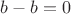$b-b=0$