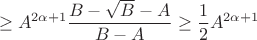 $$\geq A^{2\alpha+1}\frac{B-\sqrt{B}-A}{B-A} \geq \frac12 A^{2\alpha+1}$$