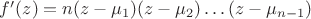 $f'(z)=n(z-\mu_1)(z-\mu_2) \dots (z-\mu_{n-1})$