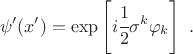 $$ \psi'(x') = \exp\left[ i \cfrac12 \sigma^k \varphi_k\right] ~. $$