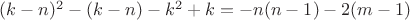 $(k-n)^2-(k-n)-k^2+k = -n(n-1)-2(m-1)$