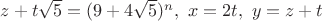 $z+t\sqrt 5 =(9+4\sqrt 5 )^n, \ x=2t, \ y=z+t$