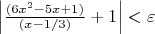 $ \left| \frac {(6x^2-5x+1)}{(x-1/3)} + 1 \right| < \varepsilon