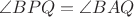 $\angle BPQ = \angle BAQ$
