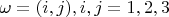 $\omega = (i,j), i,j=1,2,3$