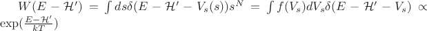 $W(E - \mathcal{H}') = \int ds    \delta(E - \mathcal{H}' - V_s(s)) s^N  = \int f(V_s) dV_s  \delta(E - \mathcal{H}' - V_s) \propto  \exp(\frac{E -\mathcal{H}' }{kT}) $
