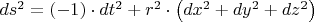 $ds^2 =  (-1)\cdot dt^2 + r^2 \cdot \left( dx^2 + dy^2 + dz^2 \right)$