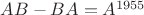 $AB-BA=A^{1955}$