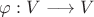 $\varphi:V\longrightarrow V$
