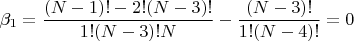 $$\beta_1=\frac{(N-1)!-2!(N-3)!}{1!(N-3)!N}-\frac{(N-3)!}{1!(N-4)!}=0$$
