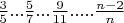 $\frac{3}{5}...\frac{5}{7}...\frac{9}{11}.....\frac{n-2}{n}$