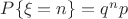 $ P \{ \xi = n \} = q^n p $
