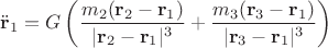 $\ddot {\mathbf r}_1 = G \left ( \dfrac {m_2 ({\mathbf r}_2 - {\mathbf r}_1) } {| {\mathbf r}_2 - {\mathbf r}_1|^3} + \dfrac {m_3 ({\mathbf r}_3 - {\mathbf r}_1) } {| {\mathbf r}_3 - {\mathbf r}_1|^3}\right )$
