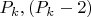 $P_{k},(P_{k}-2)$