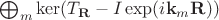 $\bigoplus_m \ker(T_{\mathbf R} - I \exp (i \mathbf k_m \mathbf R))$
