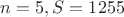 $n = 5, S = 1255$