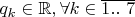 $q_k \in \mathbb{R}, \forall k \in \overline{1 . .~7}$