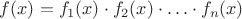 $f(x)=f_1(x)\cdot f_2(x)\cdot\ldots\cdot f_n(x)$
