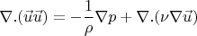 $$\nabla.(\vec{u}\vec{u})=-\frac{1}{\rho}\nabla p+\nabla.(\nu\nabla \vec{u})$$