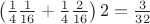 $\left(\frac{1}{4}\frac{1}{16}+\frac{1}{4}\frac{2}{16}\right)2=\frac{3}{32}$