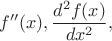 $$f''(x), \frac{d^2f(x)}{dx^2},$$