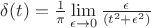 $\delta(t)=\frac {1} {\pi} \lim\limits_{\epsilon \to 0} \frac {\epsilon} {(t^2+\epsilon^2)}$