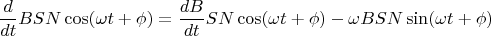 $$
\frac{d}{dt}BSN \cos(\omega t + \phi) =
\frac{dB}{dt}SN \cos(\omega t + \phi) - \omega BSN \sin(\omega t + \phi)
$$