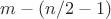 $m-(n/2-1)$