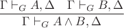 $\dfrac{\Gamma\vdash_G A,\Delta\quad \Gamma\vdash_G B,\Delta}{\Gamma\vdash_G A\wedge B,\Delta}$