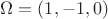 $\Omega=(1,-1,0)$