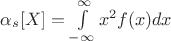 $\alpha_{s}[X]=\int \limits_{-\infty}^{\infty}x^{2}f(x)dx$