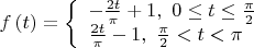 $$\[f\left( t \right) = \left\{ \begin{array}{l}
 - \frac{{2t}}{\pi } + 1,\,\,0 \le t \le \frac{\pi }{2}\,\,\\
\frac{{2t}}{\pi } - 1,\,\,\frac{\pi }{2} < t < \pi 
\end{array} \right.\]$$