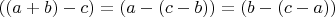 $$((a+b)-c)=(a-(c-b))=(b-(c-a))$$