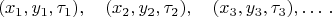 $$
(x_1,y_1,\tau_1),\quad (x_2,y_2,\tau_2),\quad (x_3,y_3,\tau_3),\ldots\,.$$