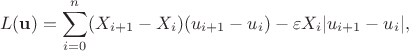 $$L(\mathbf u) = \sum _{i=0}^n (X_{i+1} - X_i)(u_{i+1} - u_i) - \varepsilon X_i |u_{i+1} - u_i|,$$