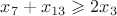 $x_7+x_{13}\geqslant2x_3$