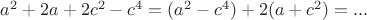 $a^2+2a+2c^2-c^4=(a^2-c^4)+2(a+c^2)=...$