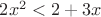 $2x^2<2+3x$