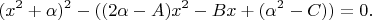 $$(x^2+\alpha)^2-((2\alpha-A)x^2-Bx+(\alpha^2-C))=0.$$