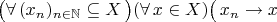 $\bigl(\forall\,(x_n)_{n\in\mathbb N}\subseteq X\,\bigr)(\forall\,x\in X)\bigl(\,x_n\to x$