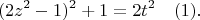 $$(2z^2-1)^2+1=2t^2\ \ \ (1).$$