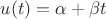 $u(t)=\alpha +\beta t$