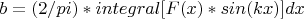 $b=(2/pi)*integral [F(x)*sin (kx)] dx$