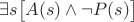 $\exists s\bigl[A(s) \wedge \neg P(s)\bigr]$