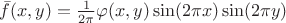 $\bar{f}(x,y) = \frac{1}{2\pi}\varphi(x,y) \sin(2\pi x) \sin(2\pi y)$