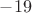 $-19$