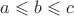 $a \leqslant b \leqslant c$