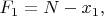 $F_{1}=N-x_{1},$